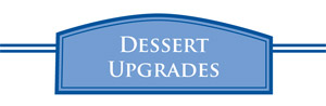 Dessert Upgrades