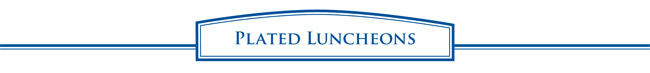Plated luncheons